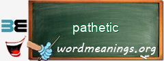WordMeaning blackboard for pathetic
